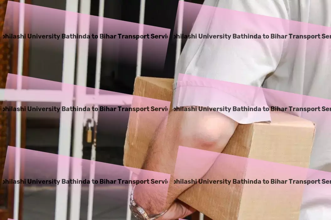 Abhilashi University Bathinda to Bihar Transport Speed and efficiency: Our promises for your Indian logistics needs! - Advanced shipping operations