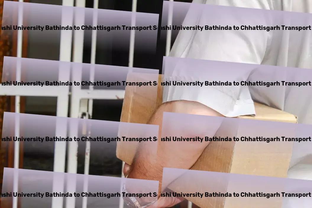 Abhilashi University Bathinda to Chhattisgarh Transport Nationwide distribution logistics