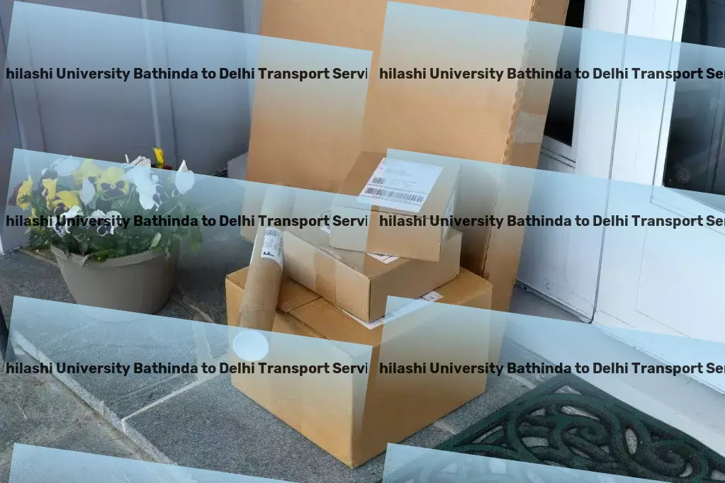 Abhilashi University Bathinda to Delhi Transport Empowering your business with innovative strategies! - Industrial shipping coordination