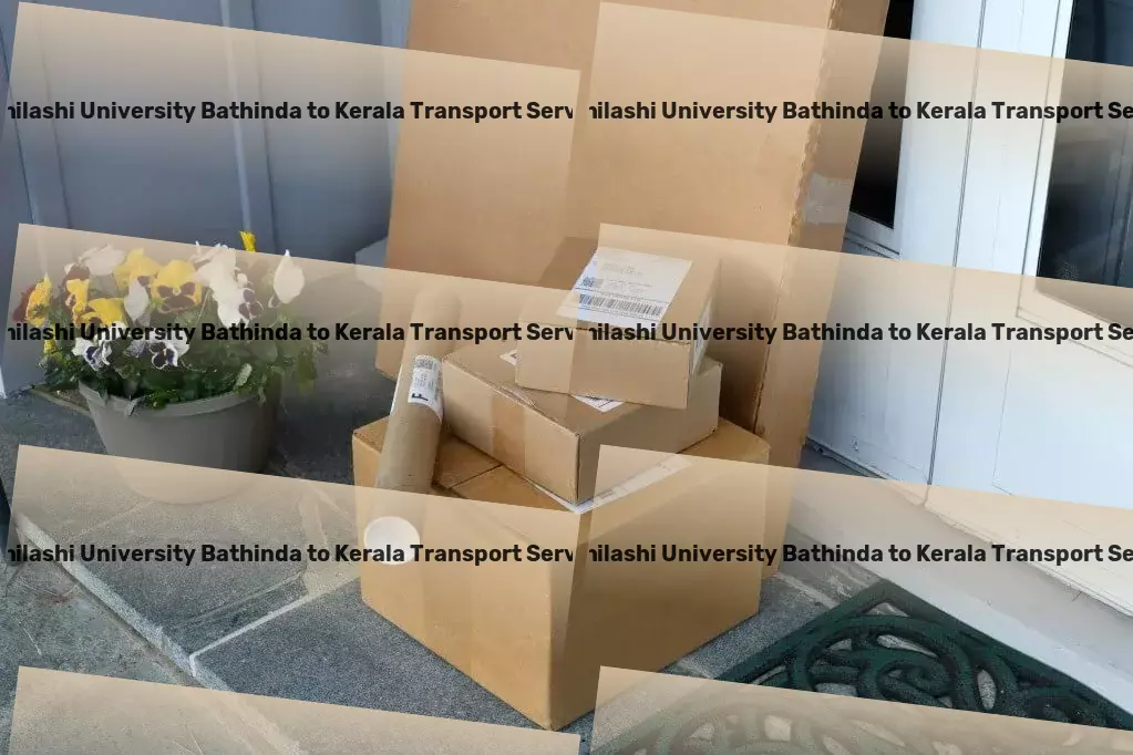 Abhilashi University Bathinda to Kerala Transport The bridge connecting you to unparalleled logistics service! - National courier solutions