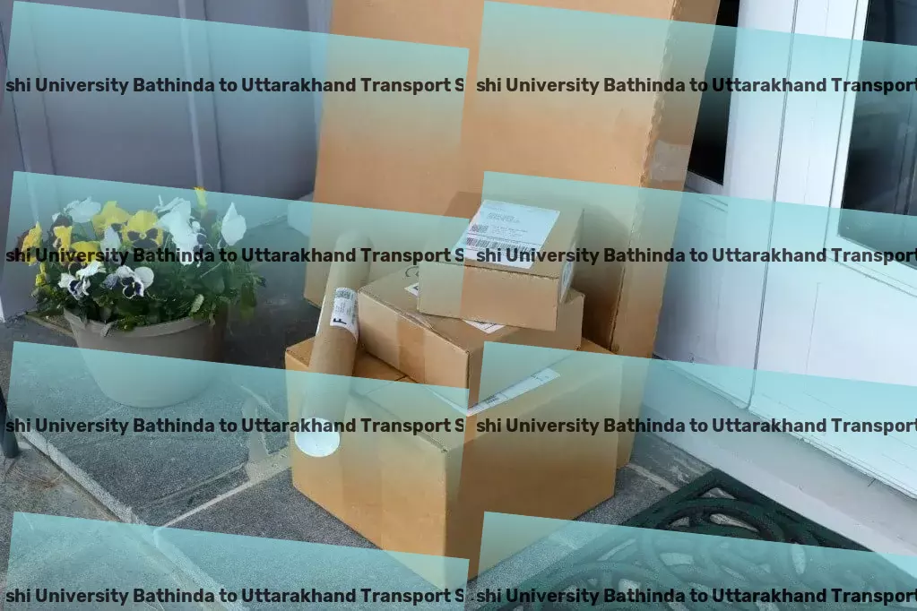 Abhilashi University Bathinda to Uttarakhand Transport Bridging gaps in Indian transportation with innovation and care! - Customized goods shipment