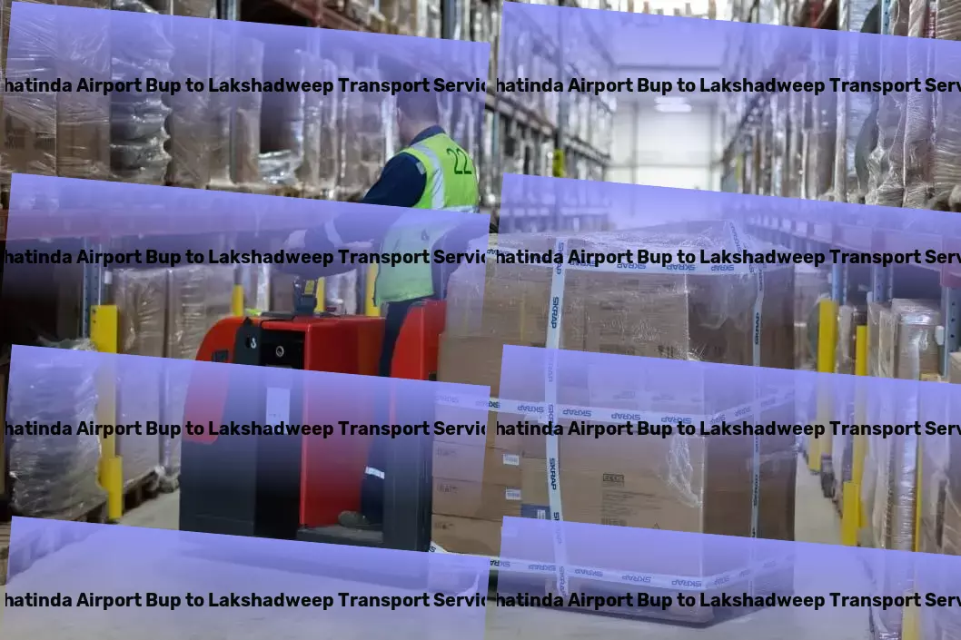 Bhatinda Airport Bup to Lakshadweep Transport Leave the heavy lifting to us - leaders in Indian logistics! - Specialized package moving