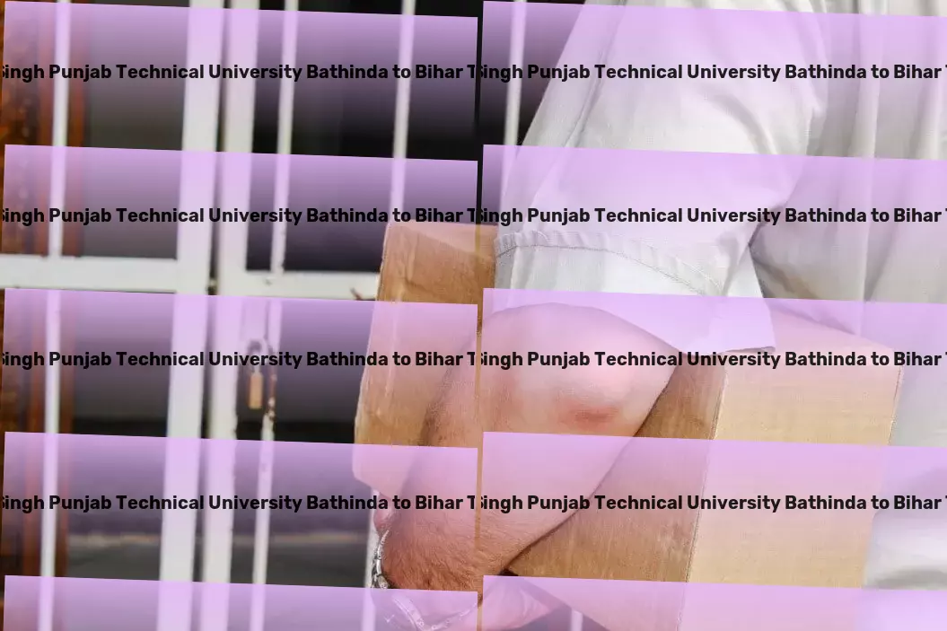 Maharaja Ranjit Singh Punjab Technical University Bathinda to Bihar Transport Fast package logistics