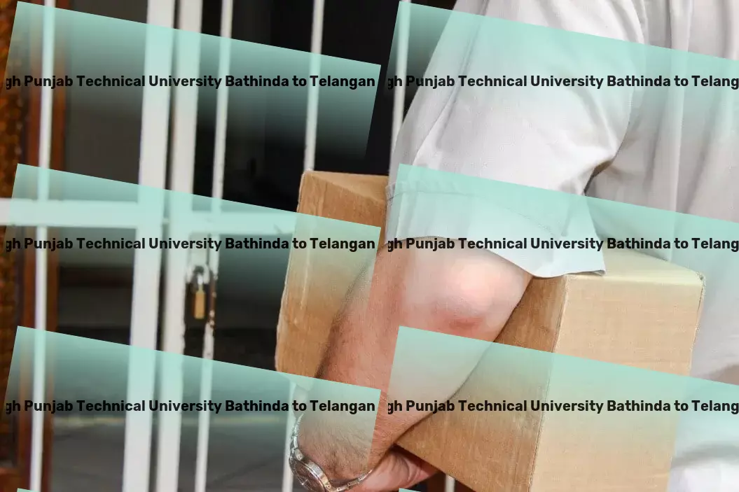 Maharaja Ranjit Singh Punjab Technical University Bathinda to Telangana Transport Transform your logistic challenges into success in India! - Professional cargo forwarding