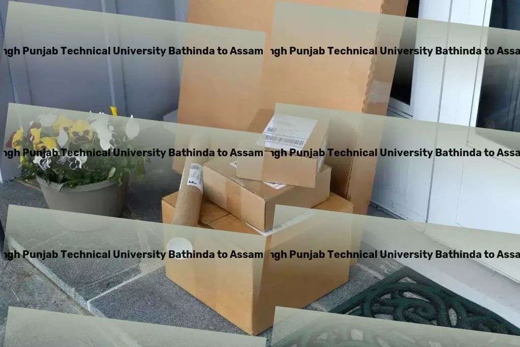 Maharaja Ranjit Singh Punjab Technical University Bathinda to Assam Transport Speed and efficiency: Our promises for your Indian logistics needs! - Advanced freight solutions