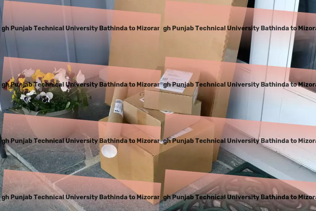 Maharaja Ranjit Singh Punjab Technical University Bathinda to Mizoram Transport India's premium choice for streamlined logistics solutions! - Secure transport services